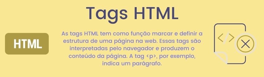 As tags HTML tem como função marcar e definir a estrutura de uma página na web. Essas tags são interpretadas pelo navegador e produzem o conteúdo da página. A tag p, por exemplo, indica um parágrafo.
